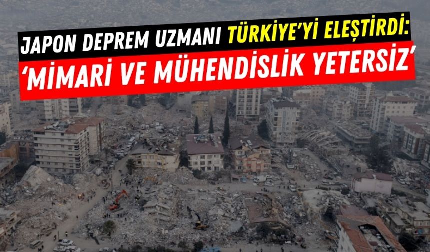 Japon Uzmandan Deprem Uyarısı: Türkiye'de Mühendislik ve Mimari Yetersiz!