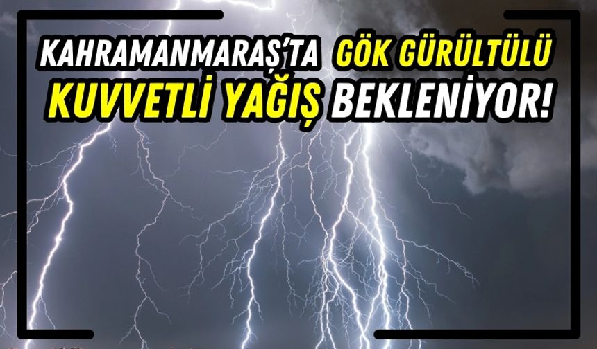 Kahramanmaraş'a Yaz Ortasında Gök Gürültülü Sağanak Yağış Uyarısı!