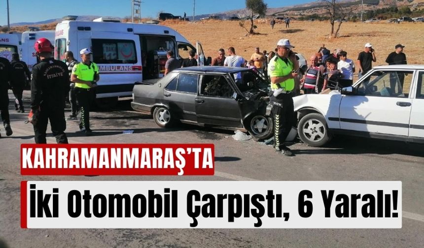 Kahramanmaraş Doğukent'te Feci Kaza: İki Otomobil Çarpıştı, 6 Yaralı