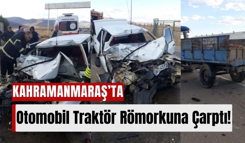 Kahramanmaraş'ta Trafik Kazası: Otomobil Traktöre Çarptı, Sürücü Yaralandı!