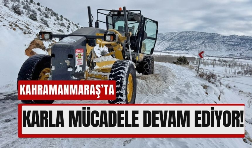 Kahramanmaraş'ta Kar Yağışının Kapattığı 203 Yol Ulaşıma Açıldı!