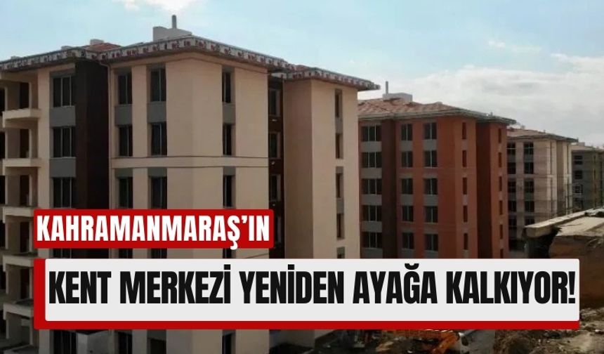 Vali Ünlüer: 'Kahramanmaraş'ın Merkezi Yeniden Ayağa Kalkıyor'