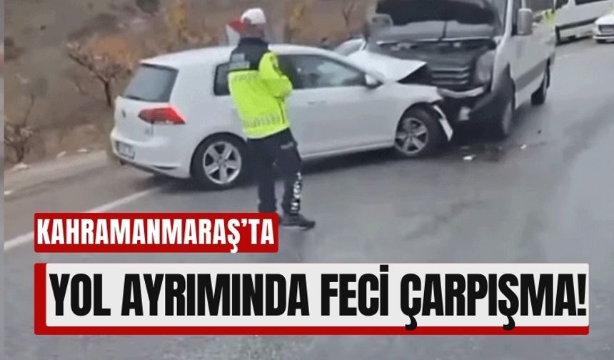 Kahramanmaraş'ta Yol Ayrımında Feci Çarpışma: 1 Ölü, 5 Yaralı