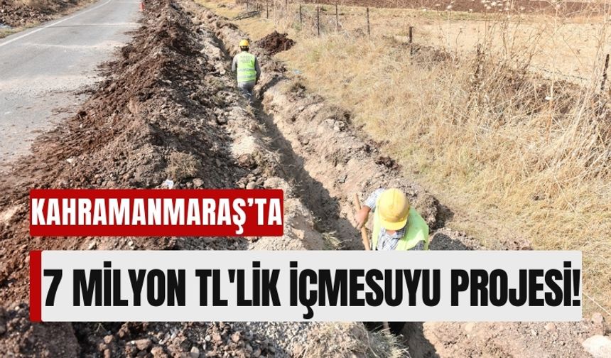 Kahramanmaraş Türkoğlu'nda 7 Milyon Liralık Su Hattı Çalışması!