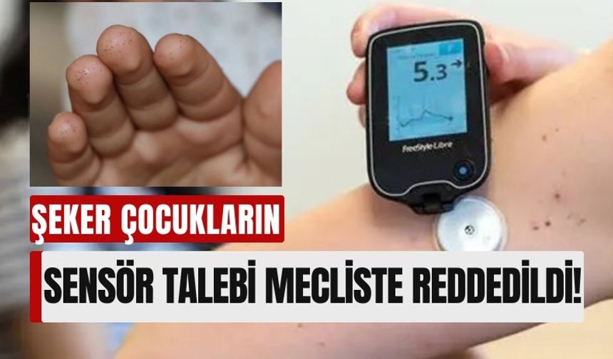 AKP ve MHP, Tip 1 Diyabetli Çocuklara Sensör Desteğini Reddetti!