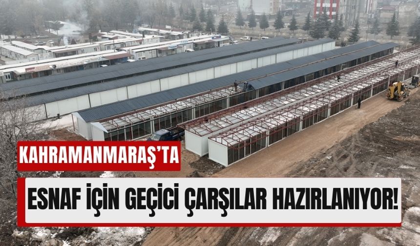 Kahramanmaraş'ta Esnafın Yaraları Geçici Çarşılarla Sarılıyor!