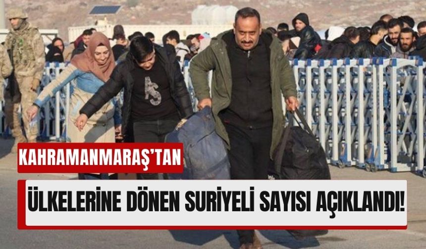 Kahramanmaraş'ta 84 Bin Suriyeliden 554'ü Ülkelerine Döndü!