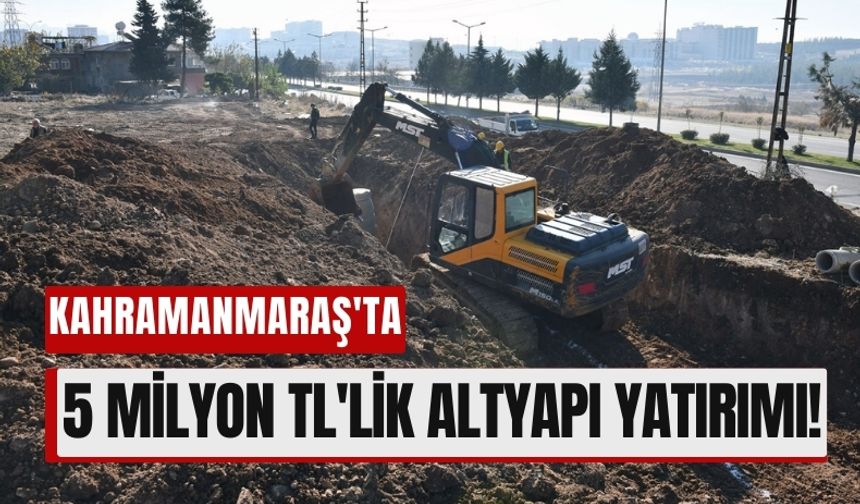 Kahramanmaraş Üngüt Mahallesi'ne 5 Milyon Liralık Altyapı Yatırımı!