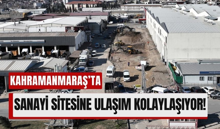 Kahramanmaraş Yeni Sanayi Sitesi’ne Kapsamlı Altyapı ve Yol Çalışmaları!