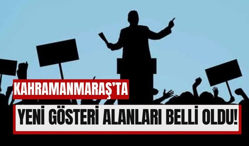 Kahramanmaraş'ta Toplantı ve Gösteri Alanları Yeniden Belirlendi!