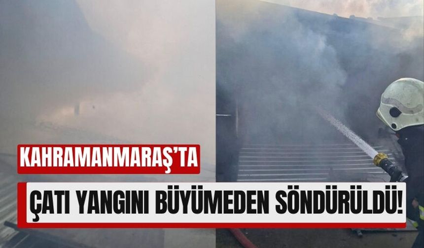 Kahramanmaraş'ta Çatı Katında Yangın Maddi Hasar Bıraktı!