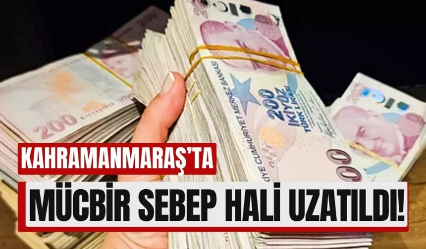 Bakan Duyurdu: Kahramanmaraş Depremi Bölgesinde Mücbir Sebep Uzatıldı