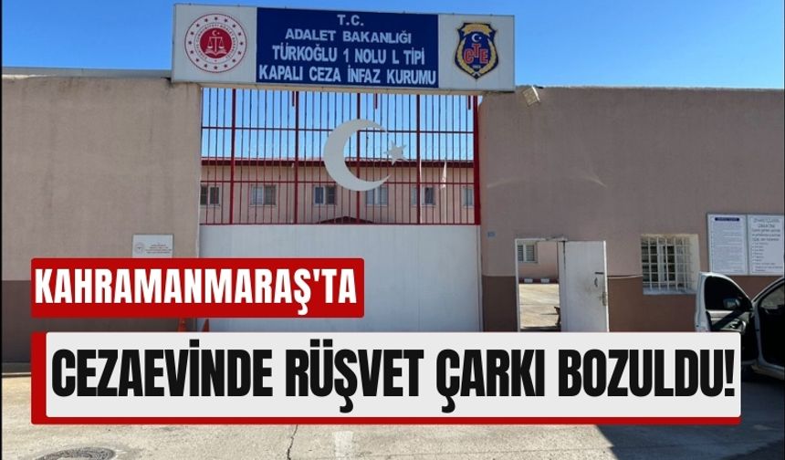 Kahramanmaraş'ta Cezaevinde Rüşvet Skandalı: 4 Gözaltı!