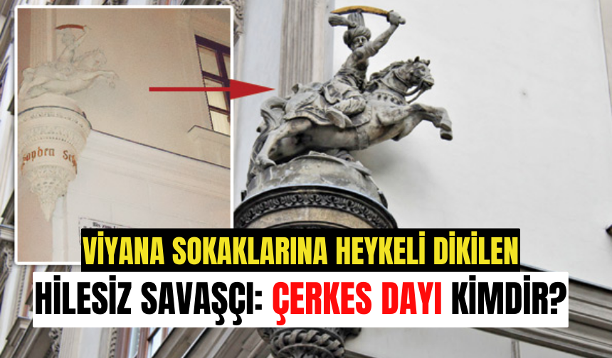 Viyana’ya heykeli dikilen Çerkes Dayı kimdir?