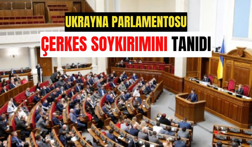 Ukrayna Parlamentosu Çerkes Soykırımını Tanıdı