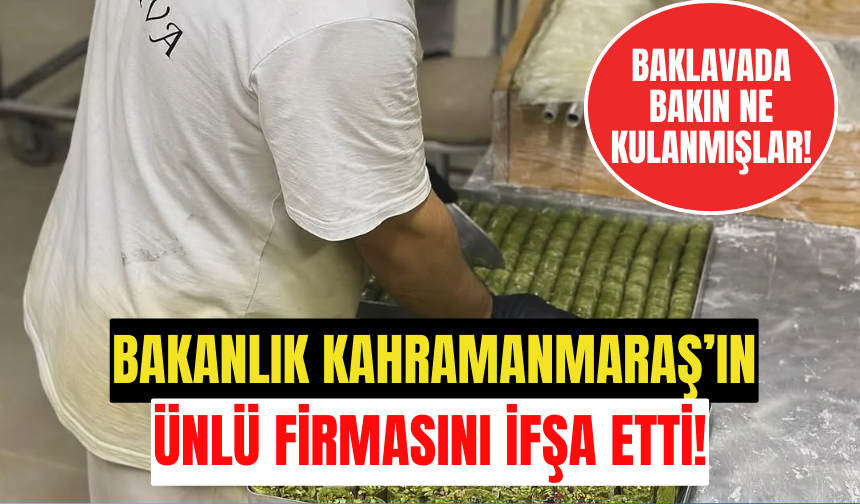 Bakanlık Kahramanmaraş'ın ünlü baklava firmasını ifşa etti