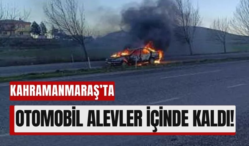 Kahramanmaraş'ta Otomobil Yolda Alev Aldı!