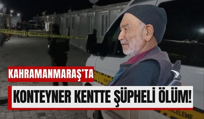 Kahramanmaraş'ta Konteyner Kentte Cinayet Şüphesi!