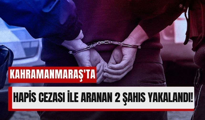 Kahramanmaraş'ta Aranan Suçlular Yakalandı: Silahlara El Konuldu!