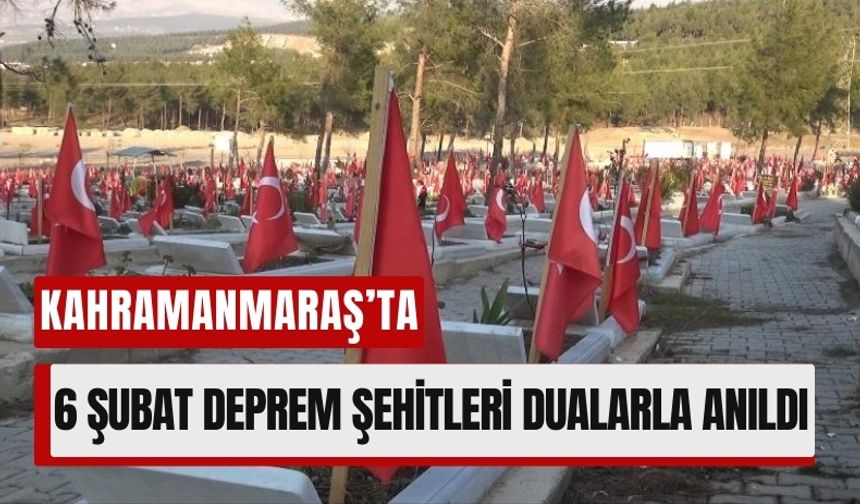 Kahramanmaraş, Depremde Kaybettiklerini Rahmet ve Minnetle Andı