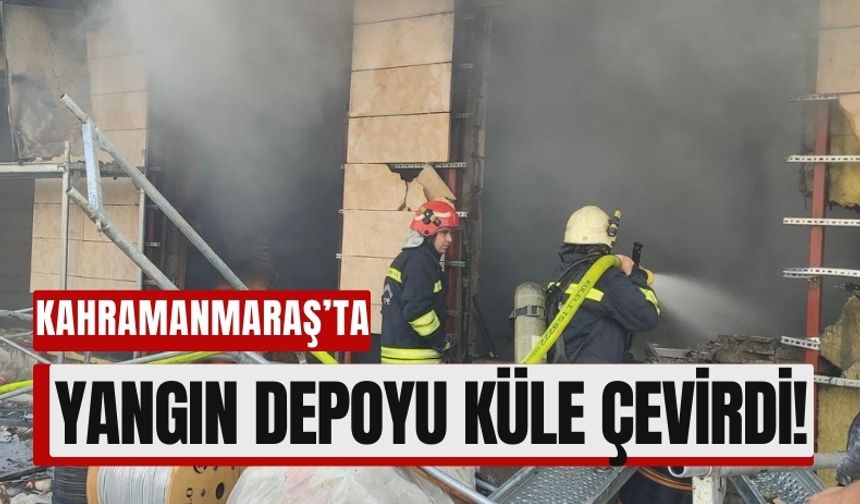 Kahramanmaraş’ta Yangın Alarmı: Depo Küle Döndü!