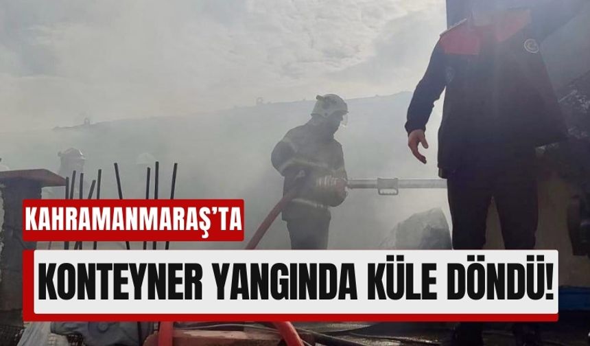 Kahramanmaraş’ta Konteynır Alev Aldı!