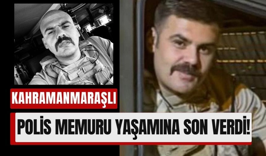 Acı Haber: Kahramanmaraşlı Polis Memuru Kendi Canına Kıydı!