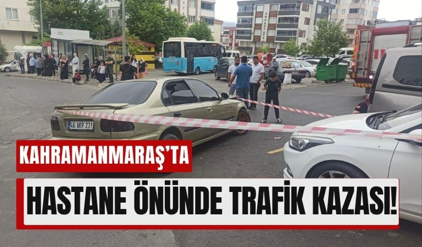 Kahramanmaraş'ta Çocuk Hastanesi Önünde Feci Kaza: 3 Yaralı!
