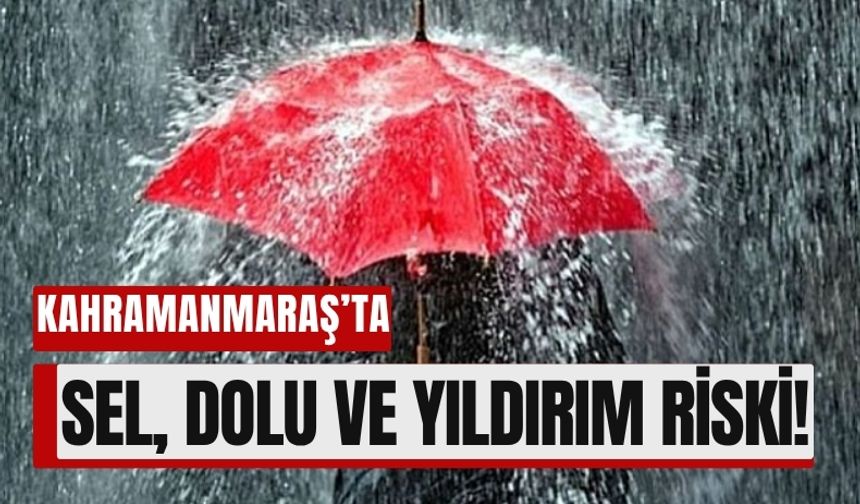 Sağanak Yağış Kahramanmaraş’ı Vuracak: 7 İlçede Tehlike Var