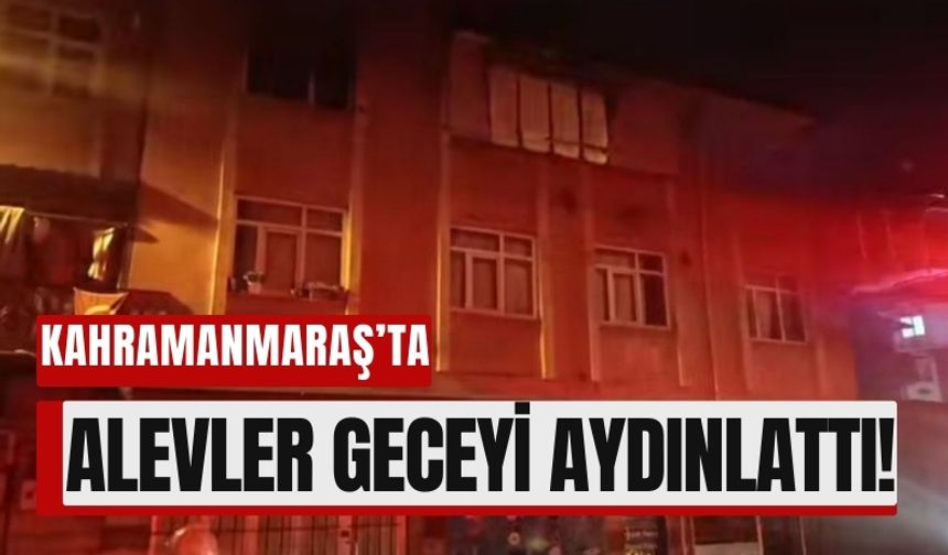 Kahramanmaraş’ta Bir Ev Alev Alev Yandı!