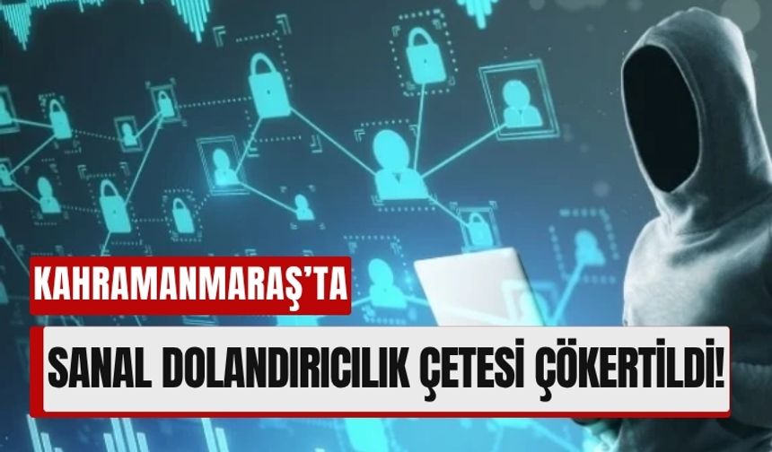 Kahramanmaraş’ta Siber Harekât: Dolandırıcılık Şebekesi Çökertildi
