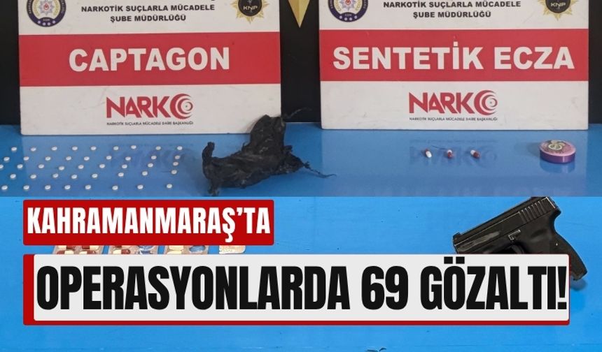 Kahramanmaraş’ta Huzur Operasyonları: 69 Gözaltı, 29 Tutuklama!