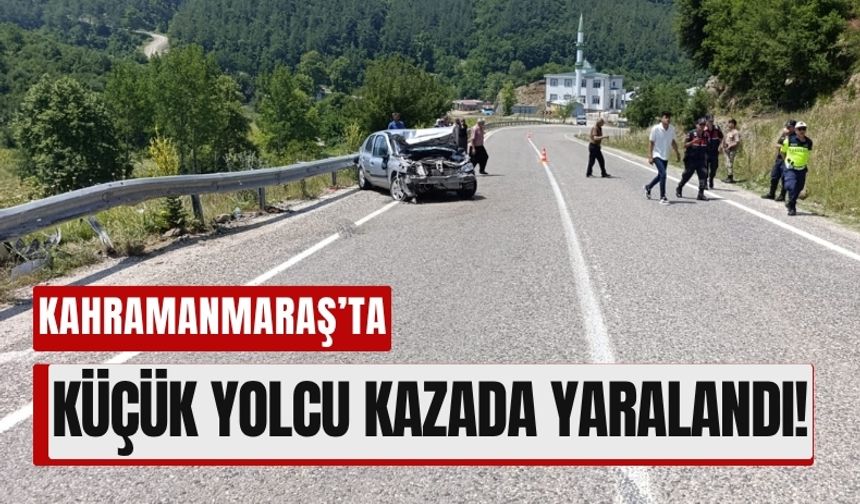 Kahramanmaraş'ta Bariyere Çarpan Araçta Küçük Çocuk Yaralandı!