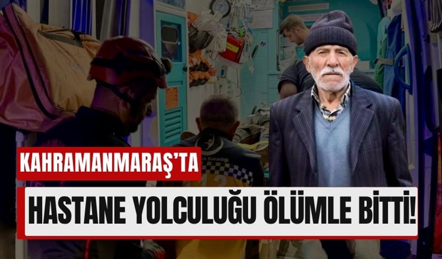 Kahramanmaraş'ta Hastane Yolculuğu Faciaya Döndü: 1 Ölü, 3 Yaralı!