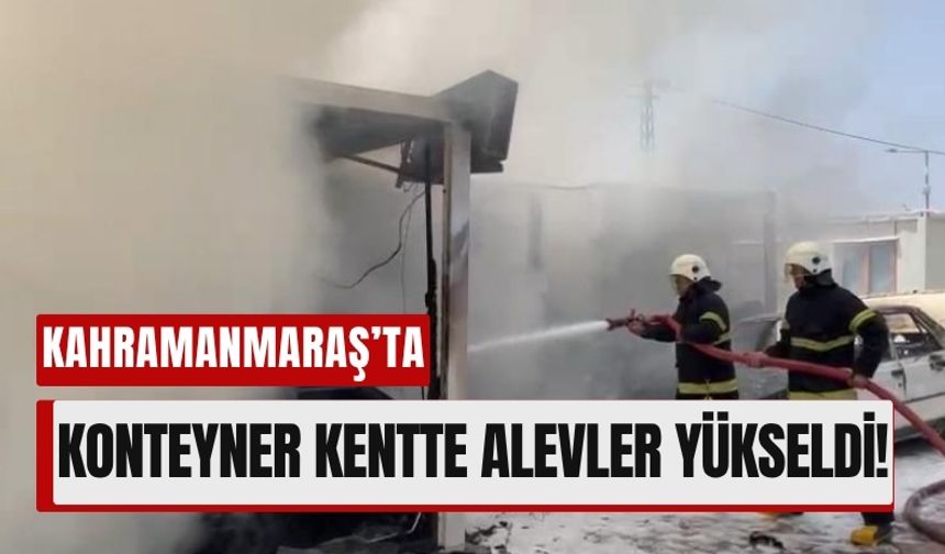 Kahramanmaraş'ta Yangında 3 Konteyner ve 1 Araç Zarar Gördü!