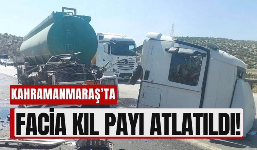 Kahramanmaraş'ta Yakıt Tankeri ile Gübre Kamyonu Çarpıştı!