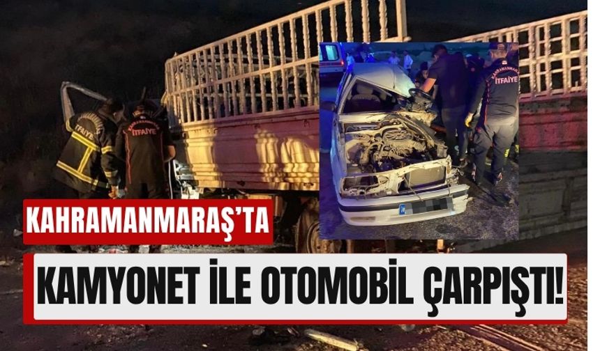 Kamyonet ile Otomobil Çarpıştı: Kahramanmaraş’ta Korkutan Kaza!