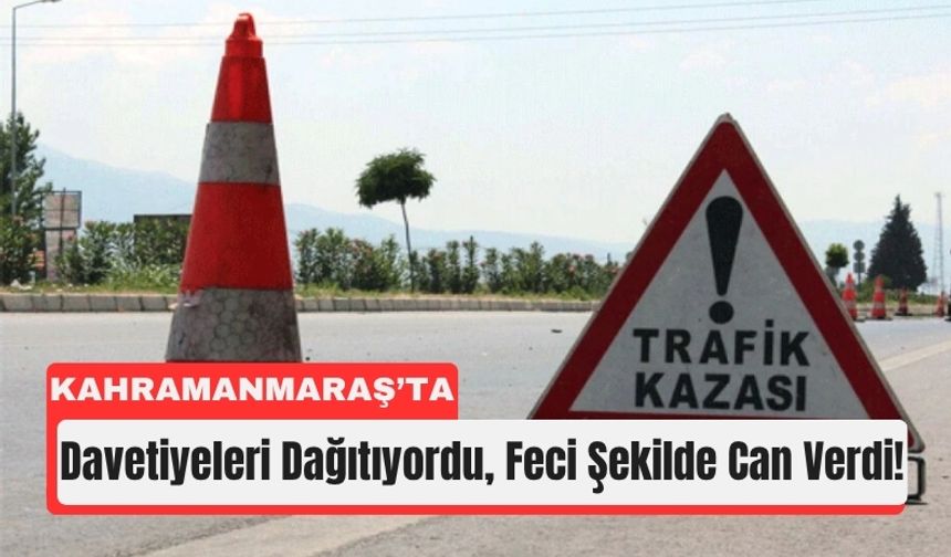 Kahramanmaraş’ta Düğün Hazırlığında Kahreden Ölüm!