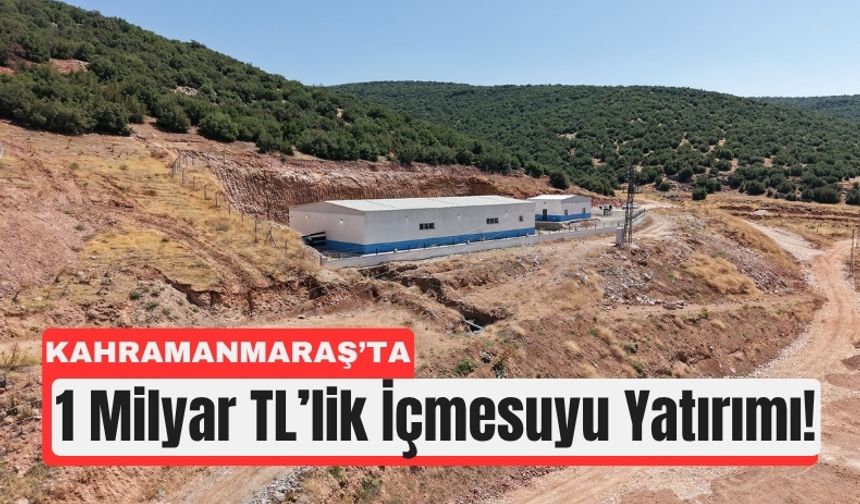 Kahramanmaraş'a 1 Milyar Liralık Su Yatırımı