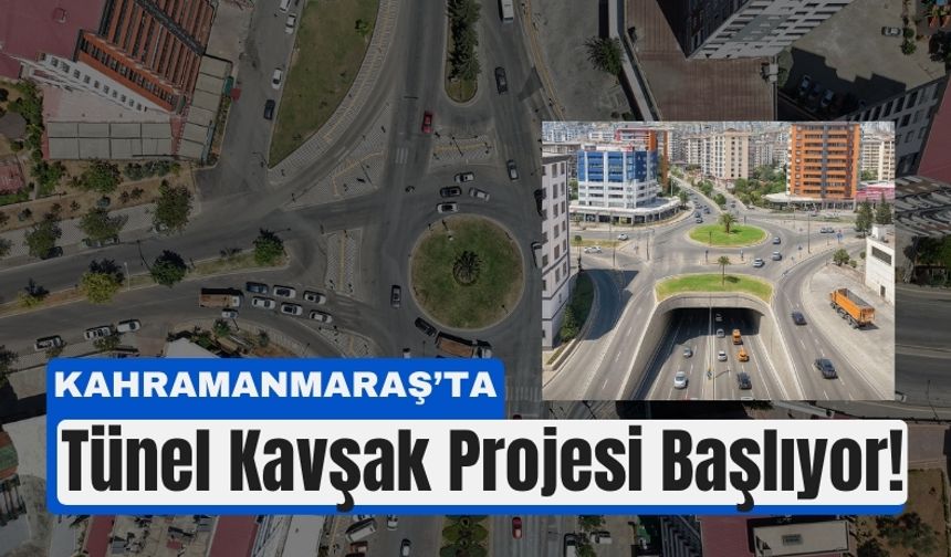 Kahramanmaraş’ta Trafik Sorununa Neşter: Tekerek’e Tünel Kavşak Geliyor!