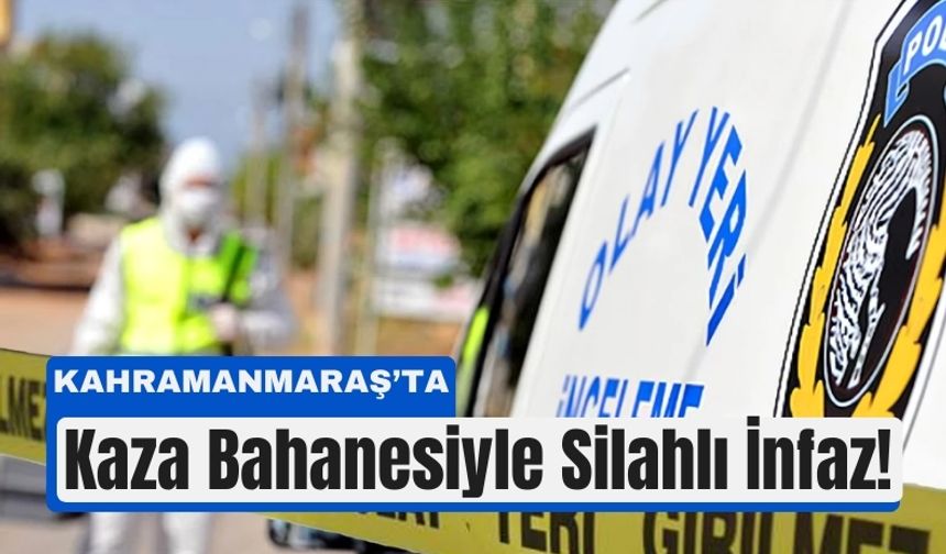 Kahramanmaraş'ta Kanlı Pusu: Aracına Çarpıp Kurşun Yağdırdı