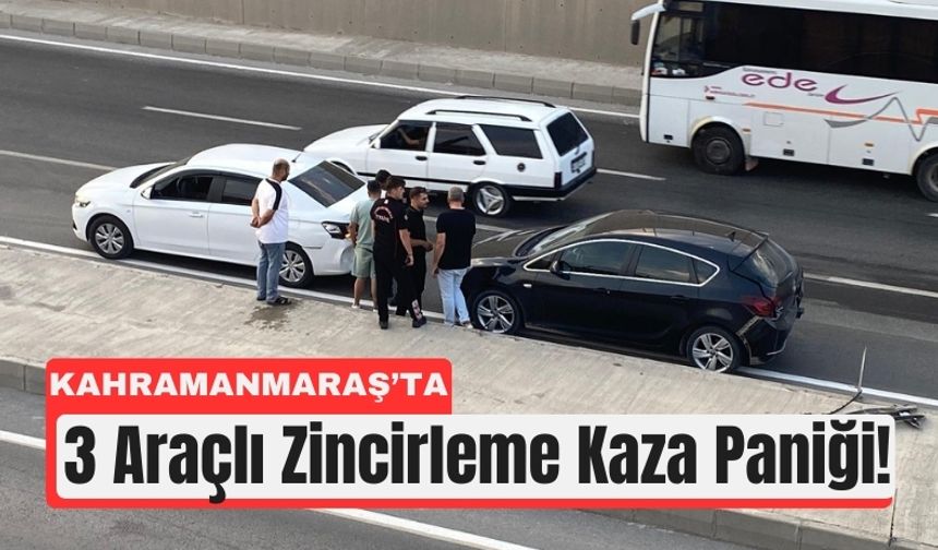 Kahramanmaraş’ta Zincirleme Kaza Paniği: 3 Araç Birbirine Girdi