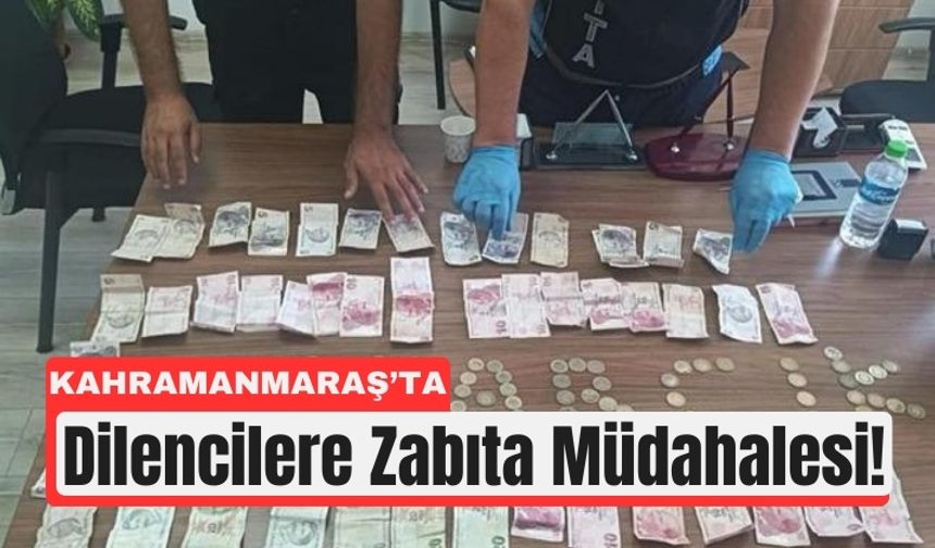 Kahramanmaraş'ta Dilencilere Karşı Zabıta Operasyonu