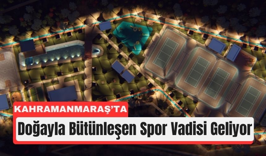 Kahramanmaraş’ta Spor Vadisi İçin İlk Kazma Vuruldu