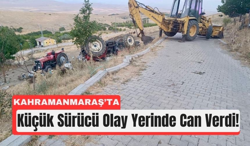 Kahramanmaraş’ta Çocuk Sürücü Traktör Kazasında Can Verdi!