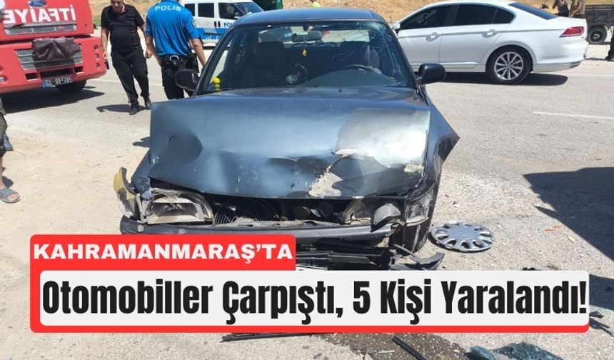 Kahramanmaraş'ta Çarpışan Araçlarda 5 Kişi Yaralandı!