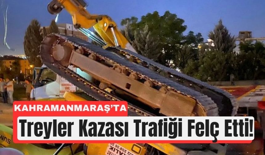Kahramanmaraş’ta İş Makinesi Yüklü Treyler Kaza Yaptı