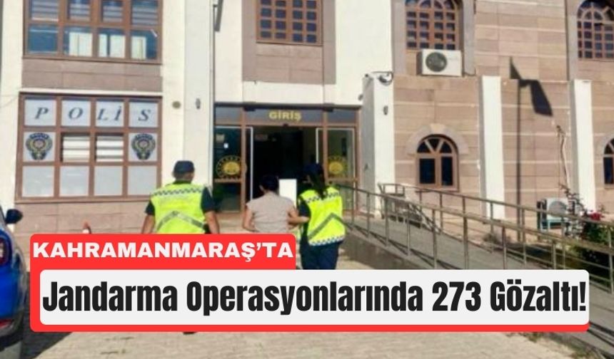 Kahramanmaraş’ta Bir Haftada 273 Kişi Yakalandı!