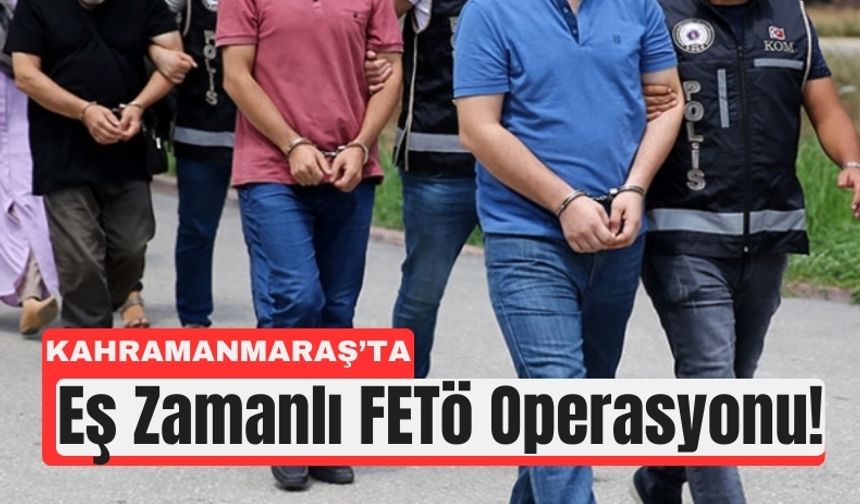 Kahramanmaraş Dahil 29 İlde FETÖ Baskınları: 39 Tutuklama!