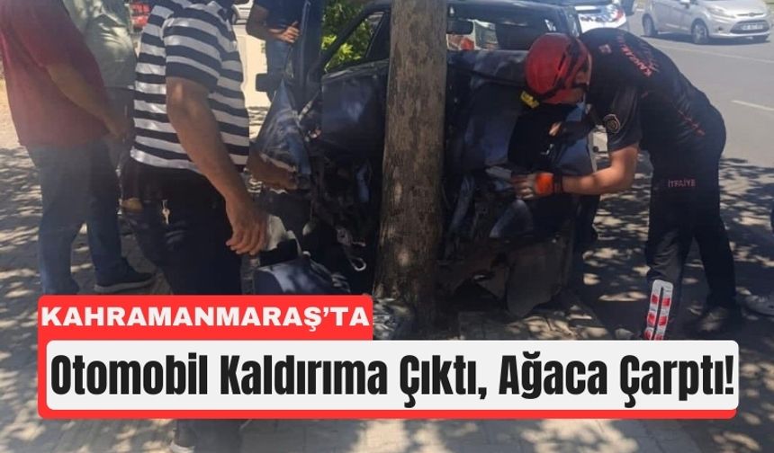 Kahramanmaraş'ta Araç Kaldırımdaki Ağaca Çarptı!